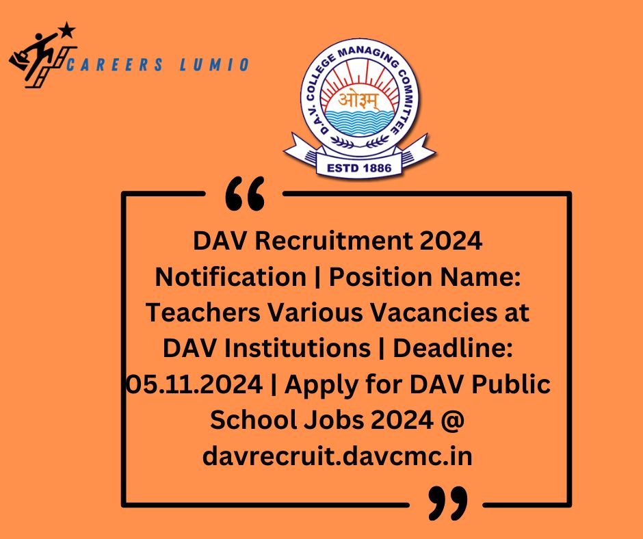 DAV Recruitment 2024 Notification | Position Name: Teachers Various Vacancies  at DAV Institutions | Deadline: 05.11.2024 | Apply for DAV Public School Jobs 2024 @ davrecruit.davcmc.in