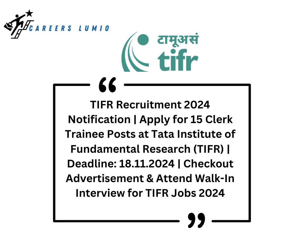 TIFR Recruitment 2024 Notification | Apply for 15  Clerk Trainee Posts at Tata Institute of Fundamental Research (TIFR) | Deadline: 18.11.2024 | Checkout Advertisement & Attend Walk-In Interview for TIFR Jobs 2024