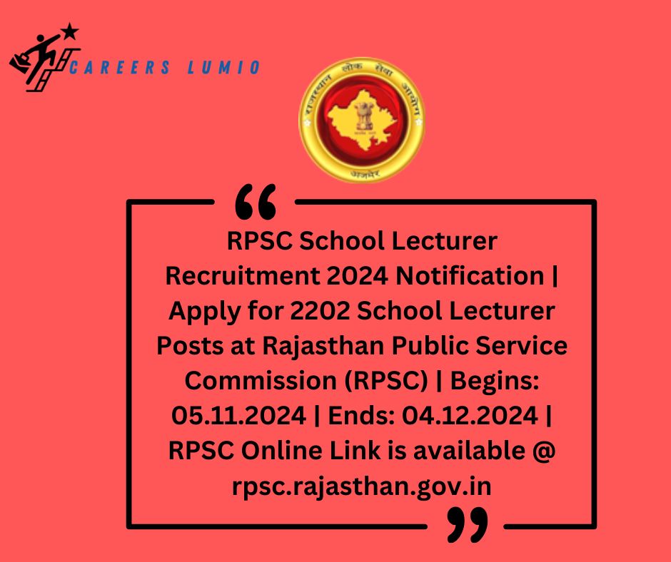 RPSC School Lecturer Recruitment 2024 Notification | Apply for 2202 School Lecturer Posts at Rajasthan Public Service Commission (RPSC)  | Begins: 05.11.2024 | Ends: 04.12.2024 | RPSC Online Link is available @ rpsc.rajasthan.gov.in