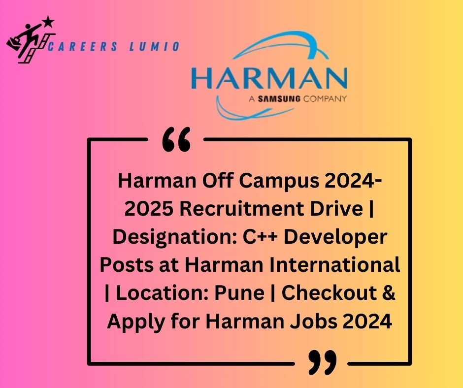 Harman Off Campus 2024-2025 Recruitment Drive  | Designation: C++ Developer  Posts at Harman International  | Location: Pune | Checkout & Apply for Harman Jobs 2024