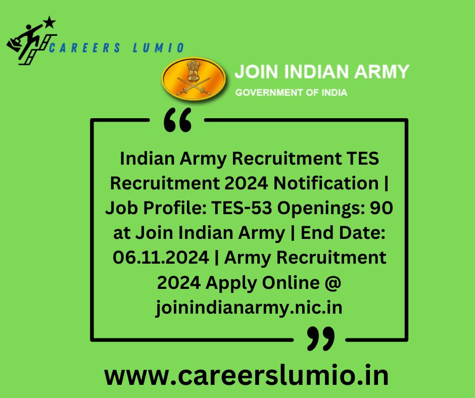 Indian Army Recruitment TES Recruitment 2024 Notification | Job Profile: TES-53 Openings: 90 at Join Indian Army | End Date: 06.11.2024 | Army Recruitment 2024 Apply Online @ joinindianarmy.nic.in