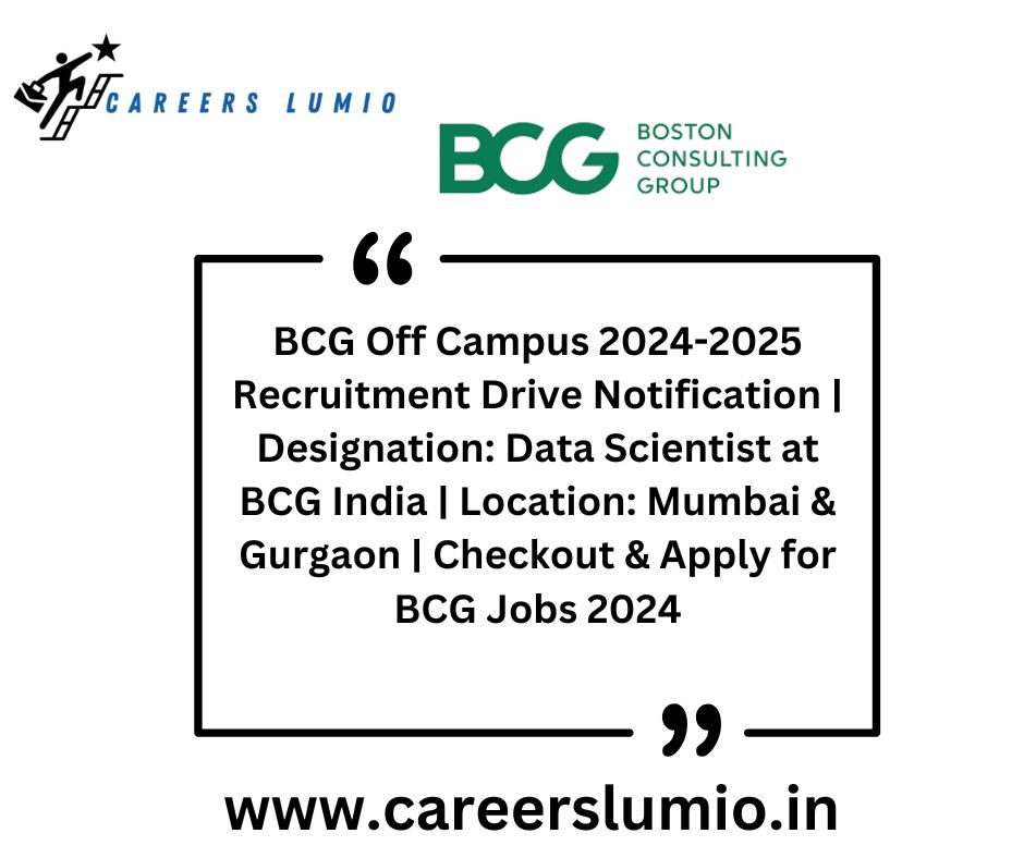 BCG Off Campus 2024-2025 Recruitment Drive Notification  | Designation: Data Scientist at BCG India | Location: Mumbai & Gurgaon | Checkout & Apply for BCG Jobs 2024